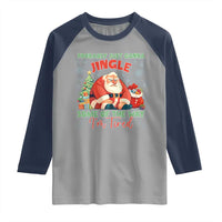 Probably Just Gonna Jingle Some Of The Way I'm Tired Raglan Shirt Funny Christmas Santa - Wonder Print Shop