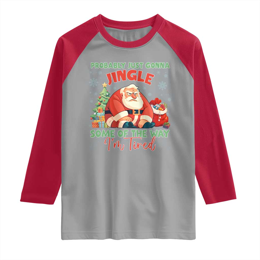 Probably Just Gonna Jingle Some Of The Way I'm Tired Raglan Shirt Funny Christmas Santa - Wonder Print Shop
