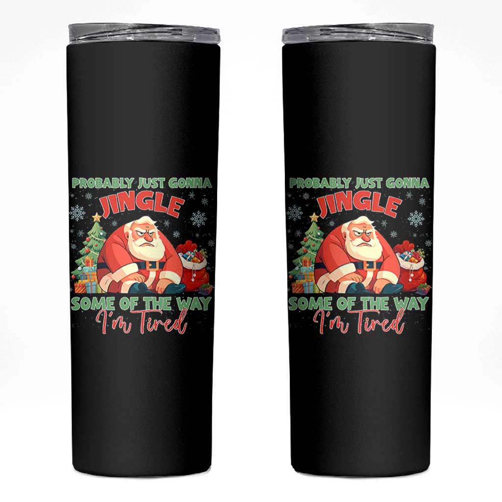Probably Just Gonna Jingle Some Of The Way I'm Tired Skinny Tumbler Funny Christmas Santa - Wonder Print Shop