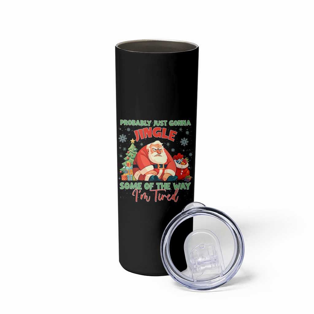 Probably Just Gonna Jingle Some Of The Way I'm Tired Skinny Tumbler Funny Christmas Santa - Wonder Print Shop