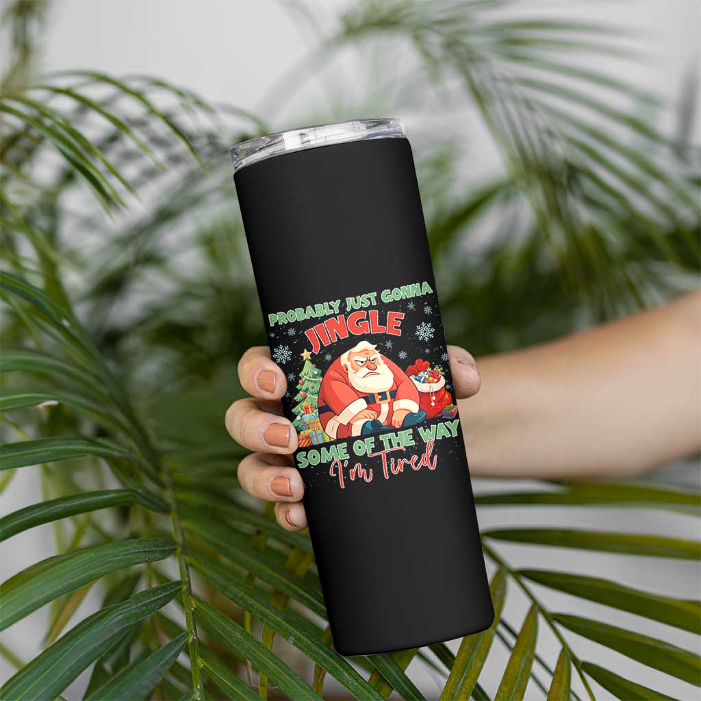 Probably Just Gonna Jingle Some Of The Way I'm Tired Skinny Tumbler Funny Christmas Santa - Wonder Print Shop