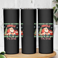 Probably Just Gonna Jingle Some Of The Way I'm Tired Skinny Tumbler Funny Christmas Santa - Wonder Print Shop