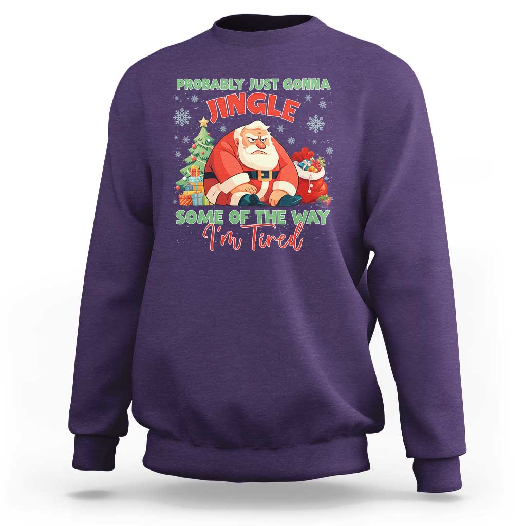 Probably Just Gonna Jingle Some Of The Way I'm Tired Sweatshirt Funny Christmas Santa - Wonder Print Shop