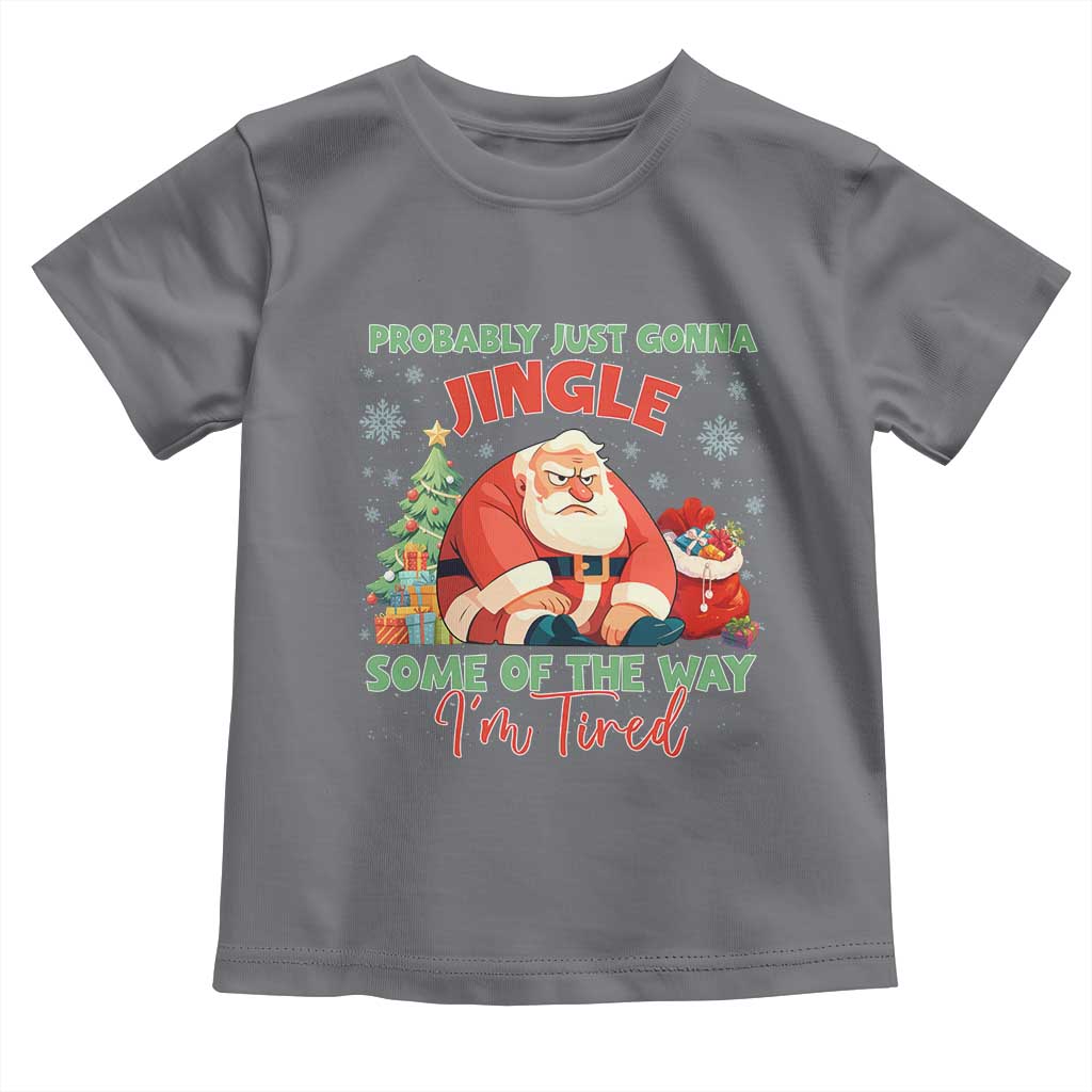 Probably Just Gonna Jingle Some Of The Way I'm Tired Toddler T Shirt Funny Christmas Santa - Wonder Print Shop