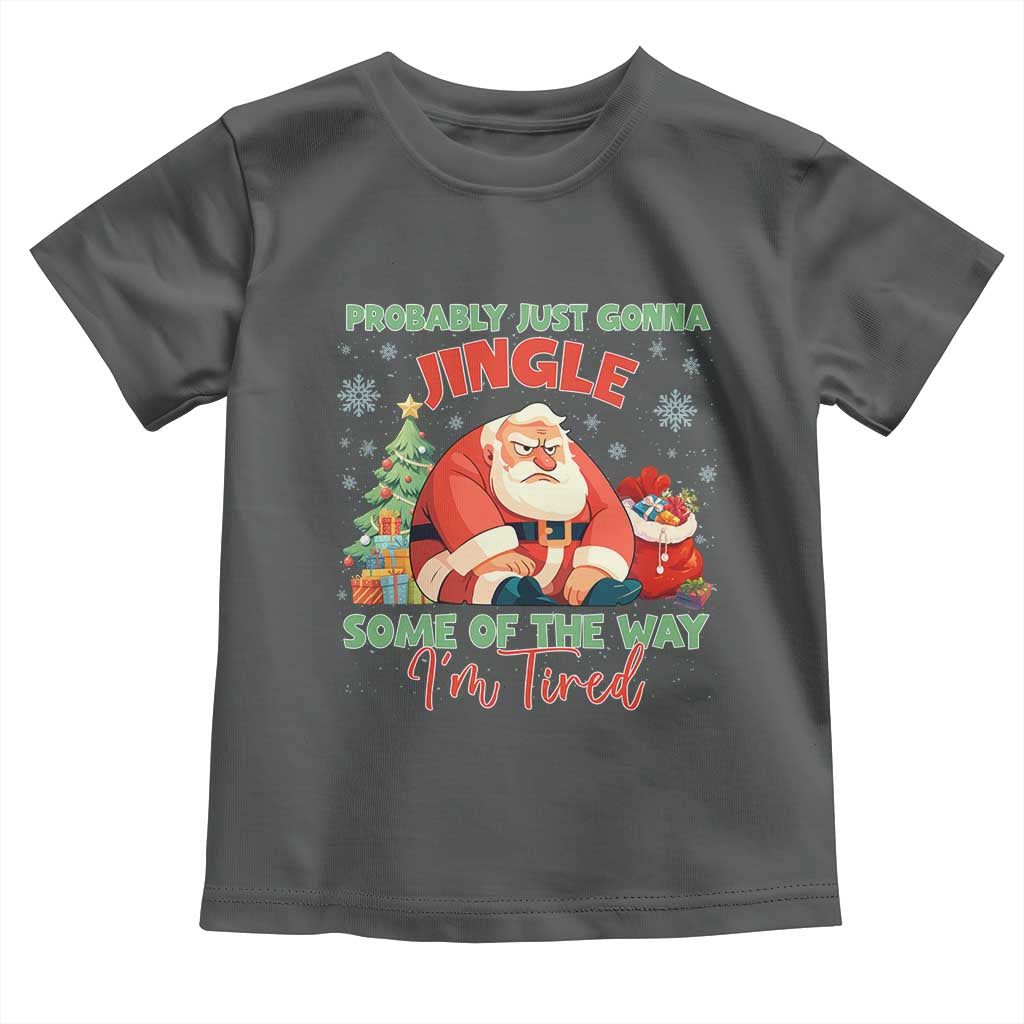 Probably Just Gonna Jingle Some Of The Way I'm Tired Toddler T Shirt Funny Christmas Santa - Wonder Print Shop