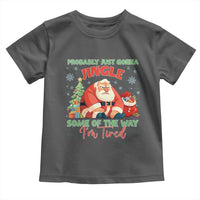 Probably Just Gonna Jingle Some Of The Way I'm Tired Toddler T Shirt Funny Christmas Santa - Wonder Print Shop