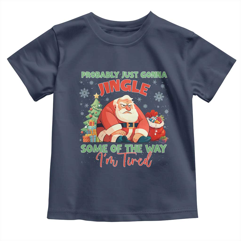 Probably Just Gonna Jingle Some Of The Way I'm Tired Toddler T Shirt Funny Christmas Santa - Wonder Print Shop