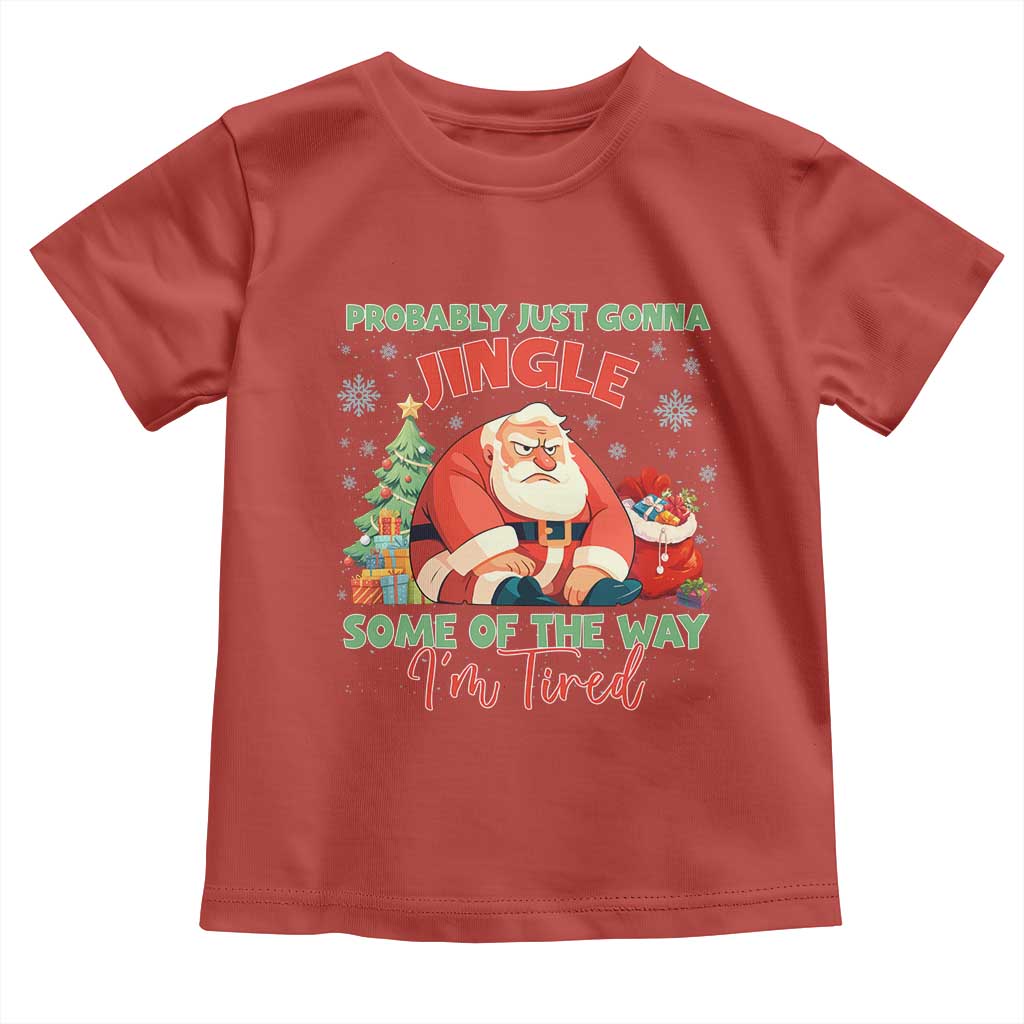 Probably Just Gonna Jingle Some Of The Way I'm Tired Toddler T Shirt Funny Christmas Santa - Wonder Print Shop