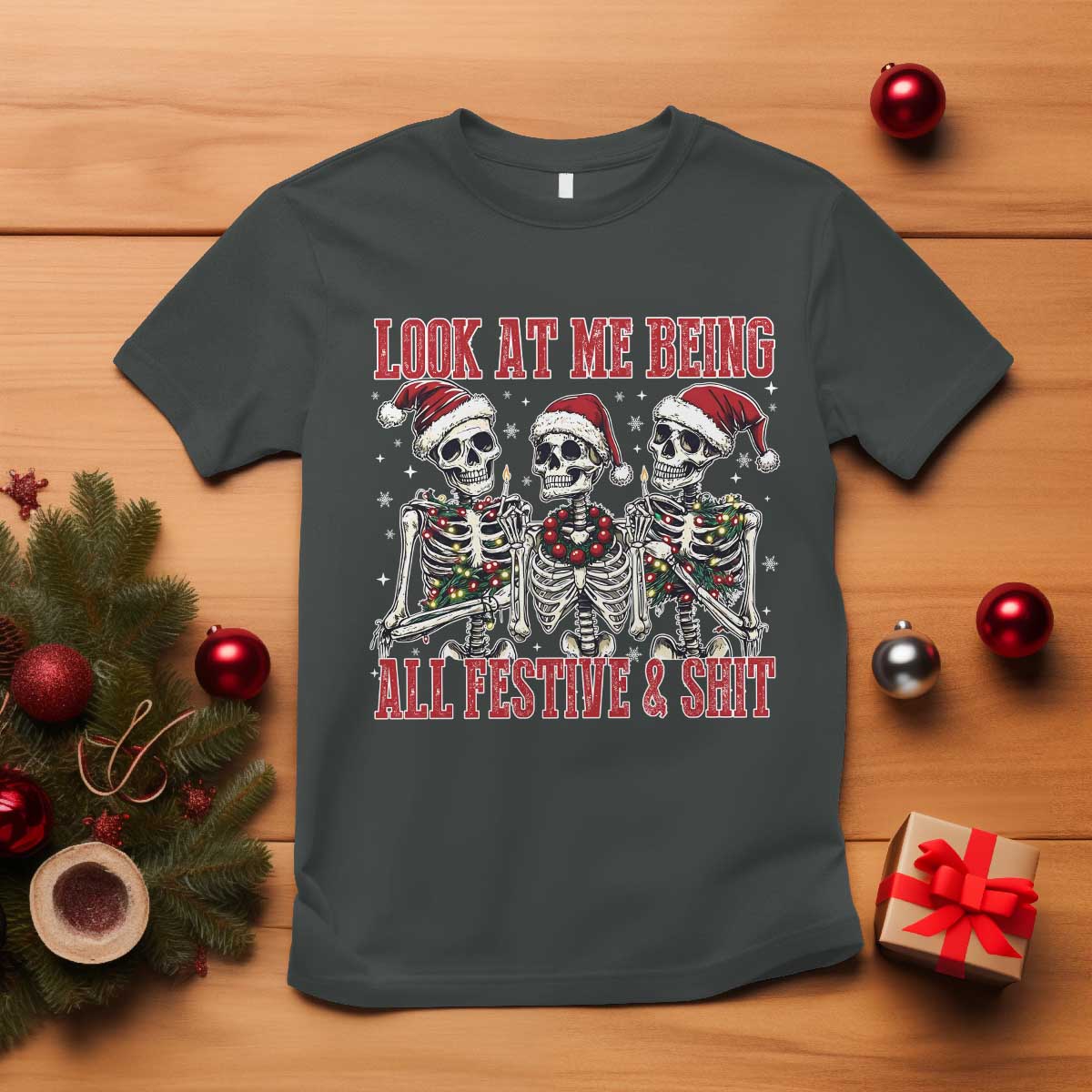 Look At Me Being All Festive And Shit Christmas T Shirt Funny Holiday Xmas Skeleton - Wonder Print Shop