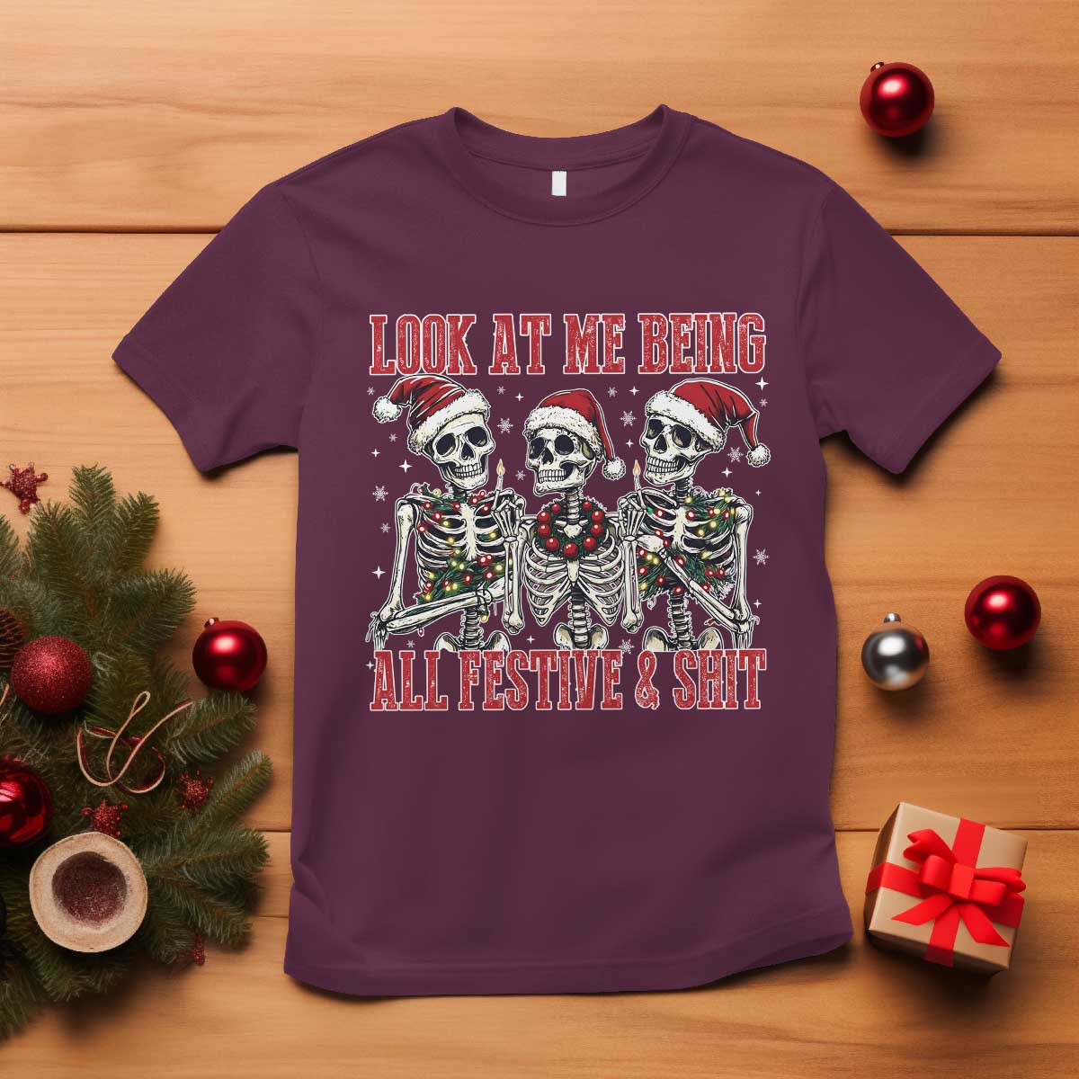 Look At Me Being All Festive And Shit Christmas T Shirt Funny Holiday Xmas Skeleton - Wonder Print Shop