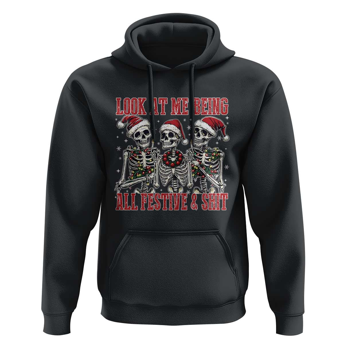 Look At Me Being All Festive And Shit Christmas Hoodie Funny Holiday Xmas Skeleton - Wonder Print Shop