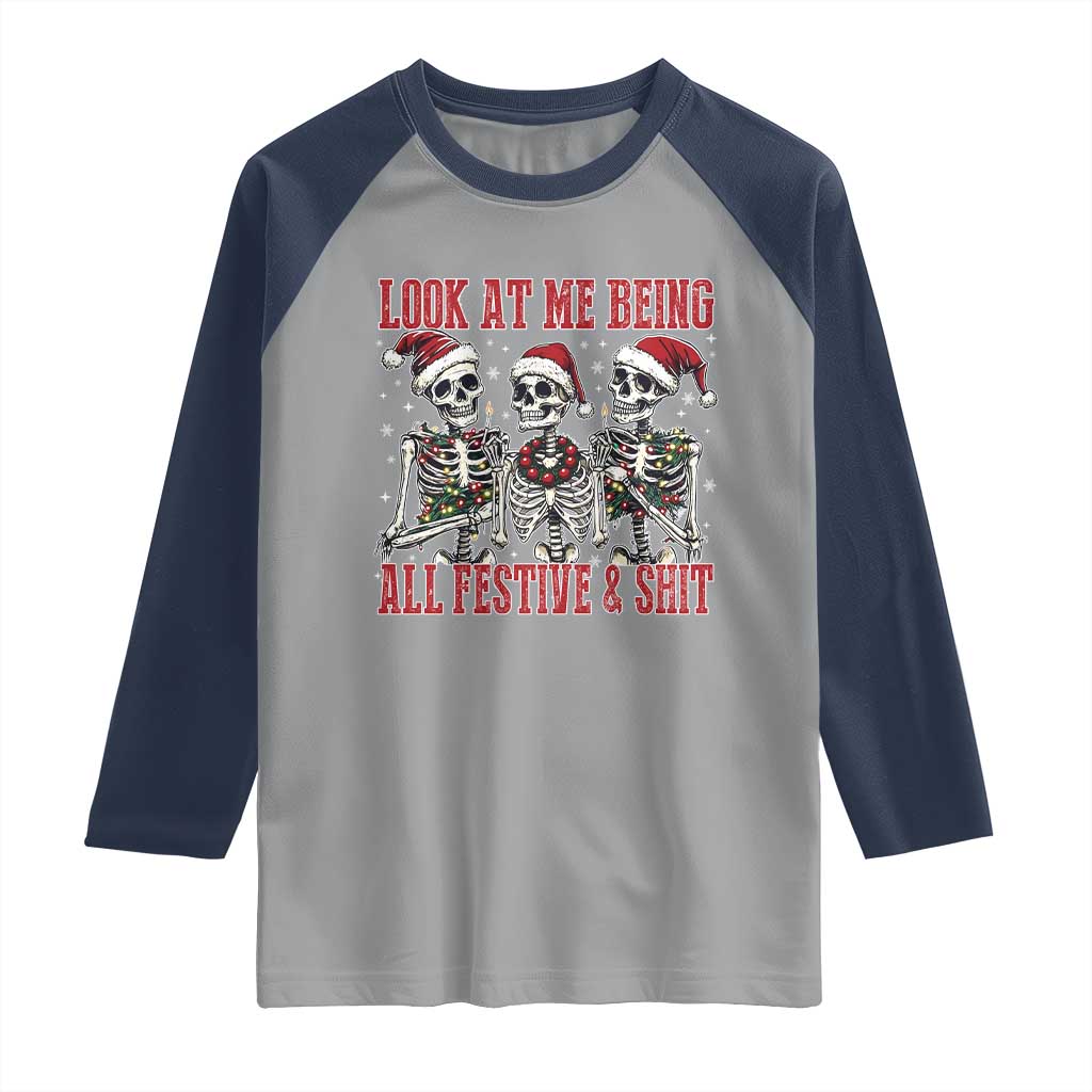 Look At Me Being All Festive And Shit Christmas Raglan Shirt Funny Holiday Xmas Skeleton - Wonder Print Shop