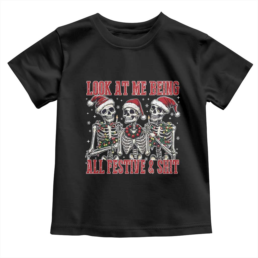 Look At Me Being All Festive And Shit Christmas Toddler T Shirt Funny Holiday Xmas Skeleton - Wonder Print Shop