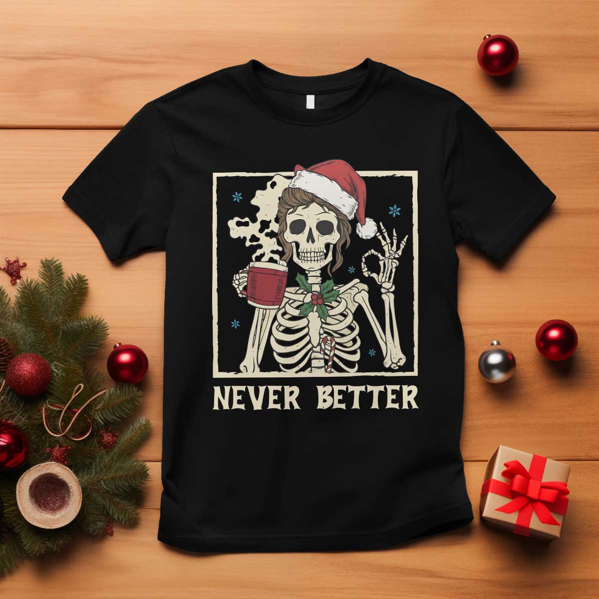 Funny Christmas Never Better T Shirt Messy Bun Skeleton Drinking Coffee - Wonder Print Shop