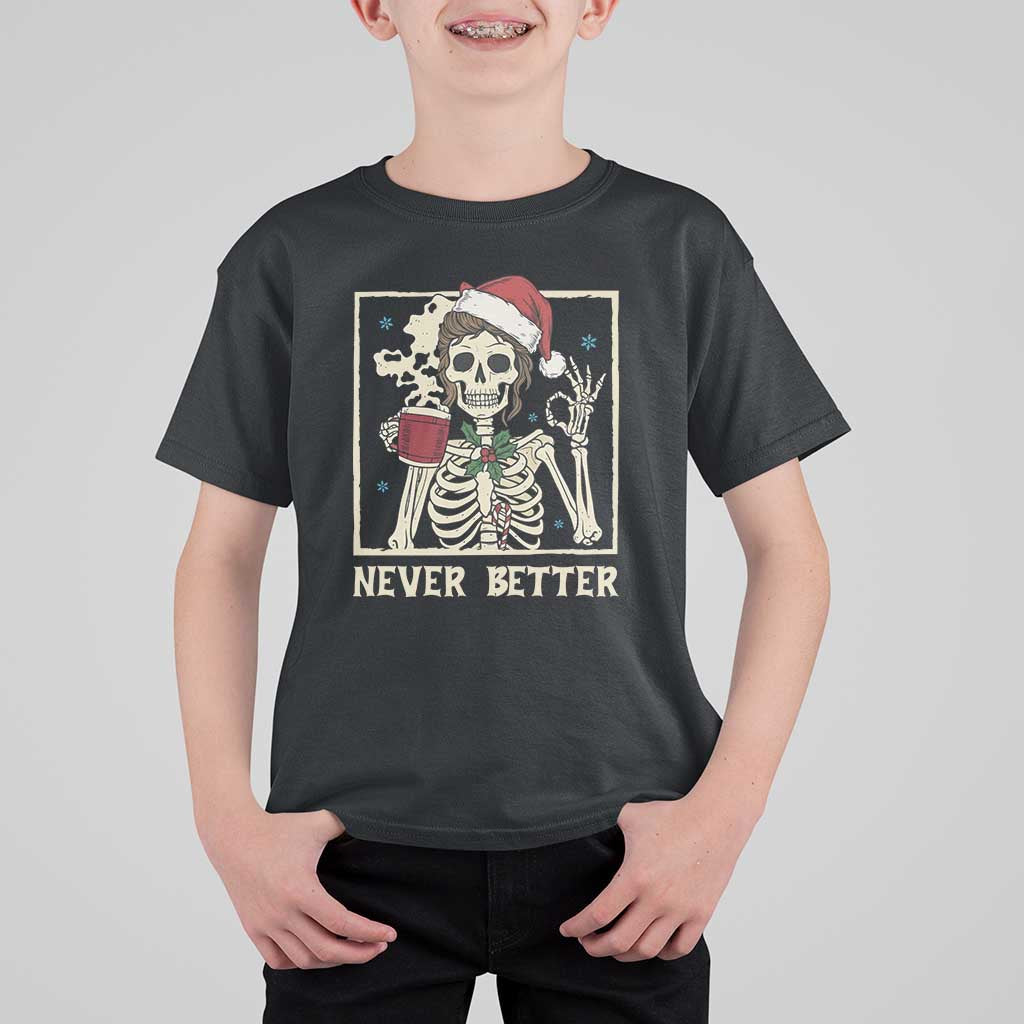 Funny Christmas Never Better T Shirt For Kid Messy Bun Skeleton Drinking Coffee - Wonder Print Shop