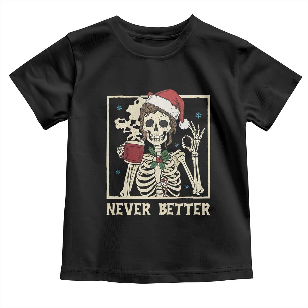 Funny Christmas Never Better Toddler T Shirt Messy Bun Skeleton Drinking Coffee - Wonder Print Shop