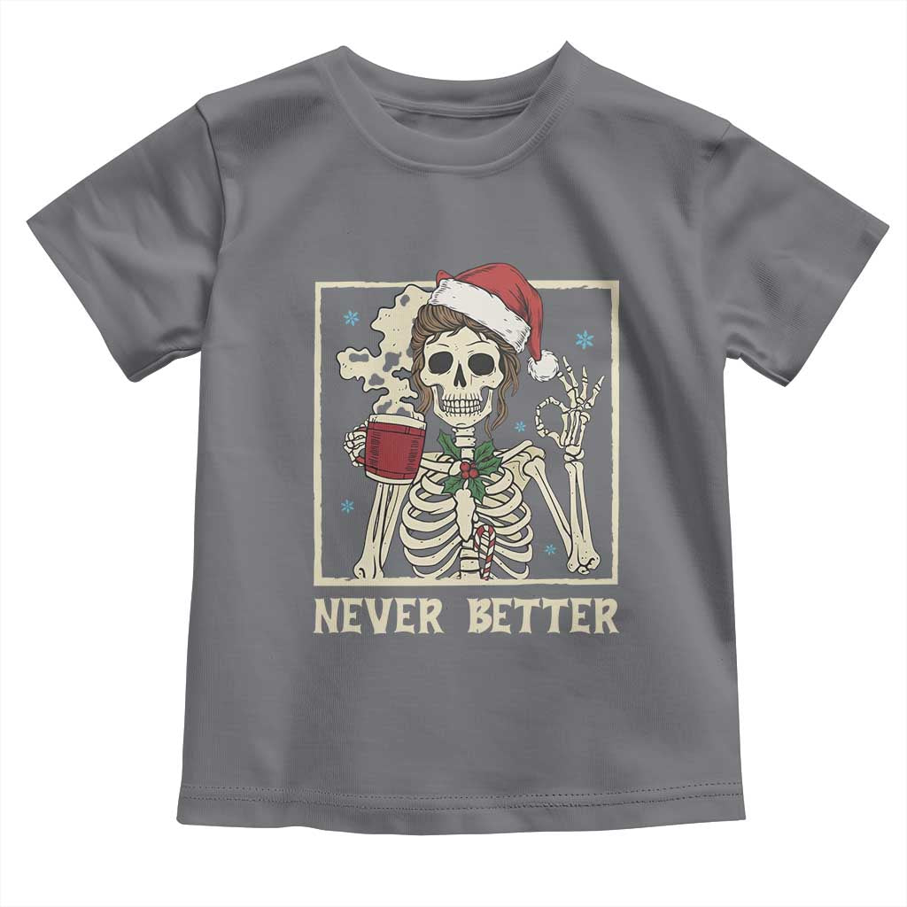 Funny Christmas Never Better Toddler T Shirt Messy Bun Skeleton Drinking Coffee - Wonder Print Shop