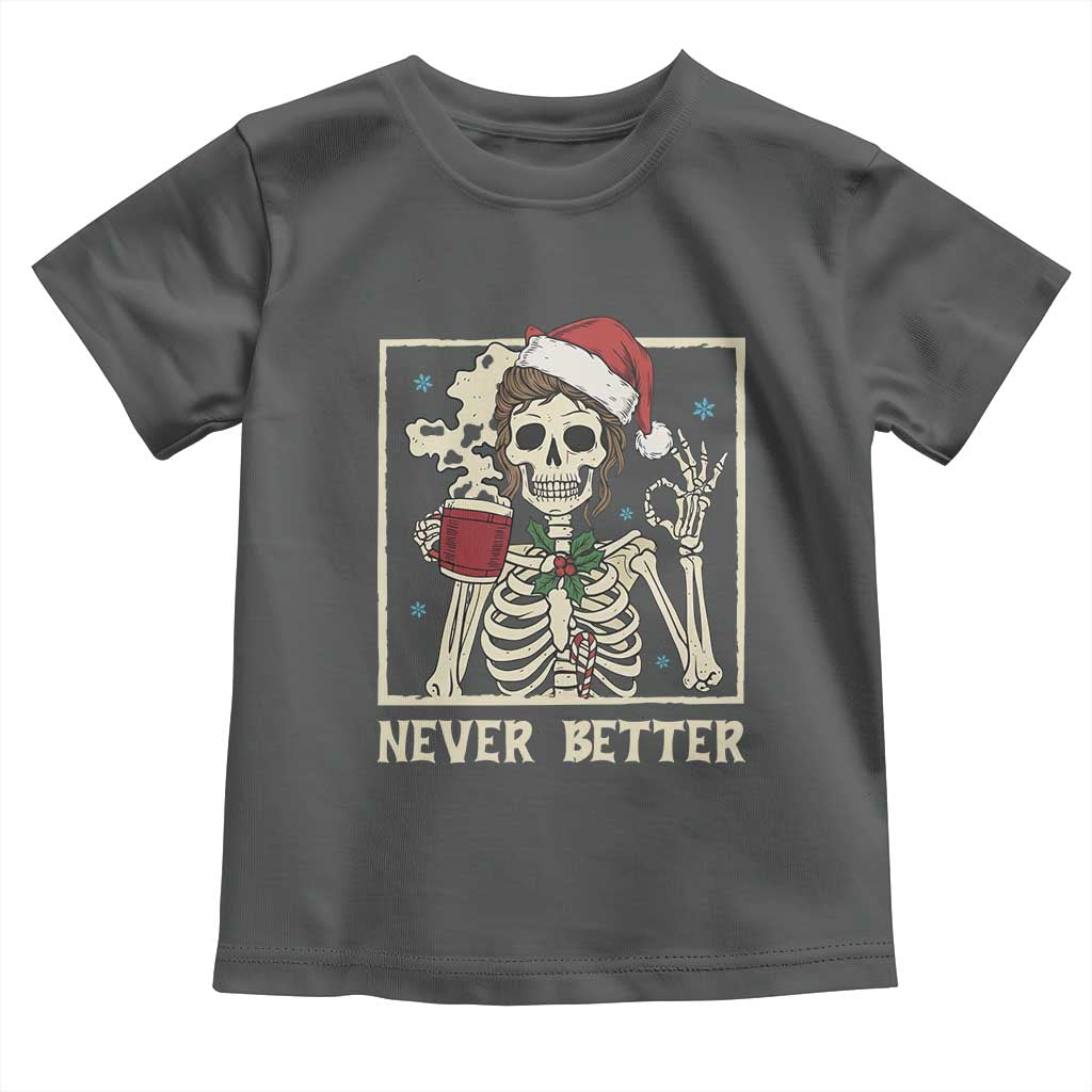 Funny Christmas Never Better Toddler T Shirt Messy Bun Skeleton Drinking Coffee - Wonder Print Shop