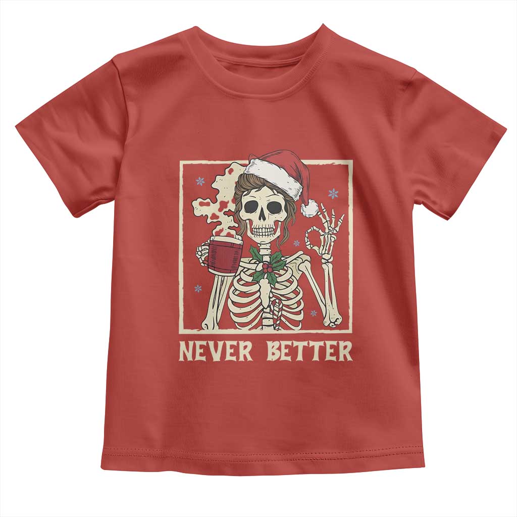 Funny Christmas Never Better Toddler T Shirt Messy Bun Skeleton Drinking Coffee - Wonder Print Shop