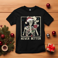 Funny Christmas Never Better T Shirt Skeleton Drinking Coffee - Wonder Print Shop