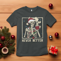 Funny Christmas Never Better T Shirt Skeleton Drinking Coffee - Wonder Print Shop