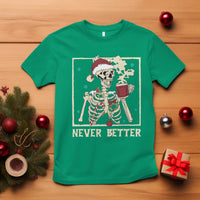 Funny Christmas Never Better T Shirt Skeleton Drinking Coffee - Wonder Print Shop