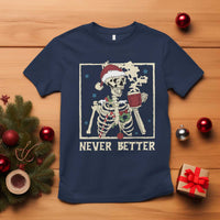 Funny Christmas Never Better T Shirt Skeleton Drinking Coffee - Wonder Print Shop
