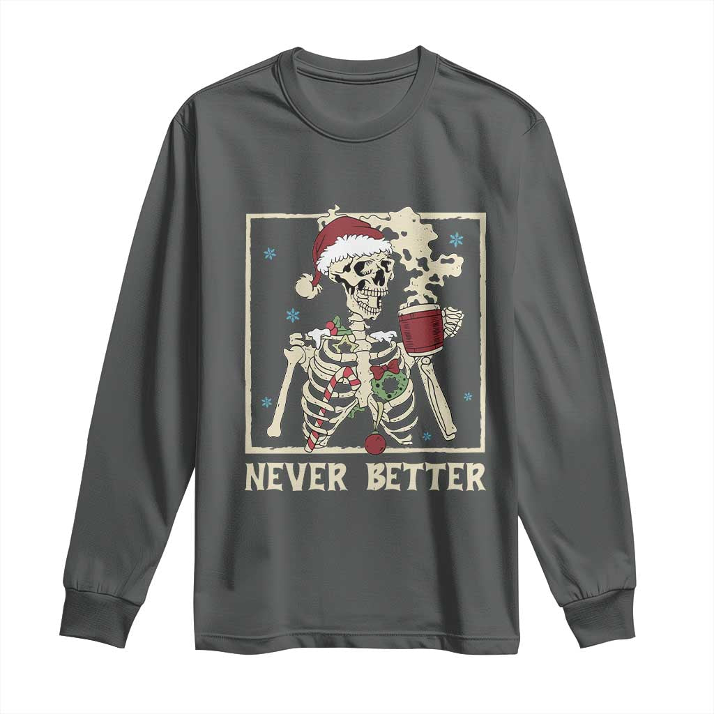 Funny Christmas Never Better Long Sleeve Shirt Skeleton Drinking Coffee - Wonder Print Shop