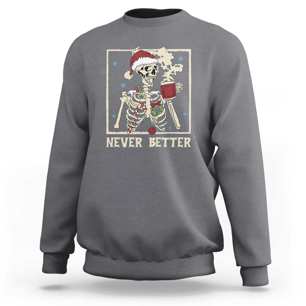 Funny Christmas Never Better Sweatshirt Skeleton Drinking Coffee - Wonder Print Shop