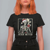 Funny Christmas Never Better T Shirt For Women Skeleton Drinking Coffee - Wonder Print Shop