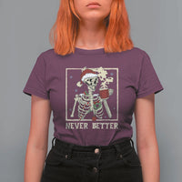 Funny Christmas Never Better T Shirt For Women Skeleton Drinking Coffee - Wonder Print Shop