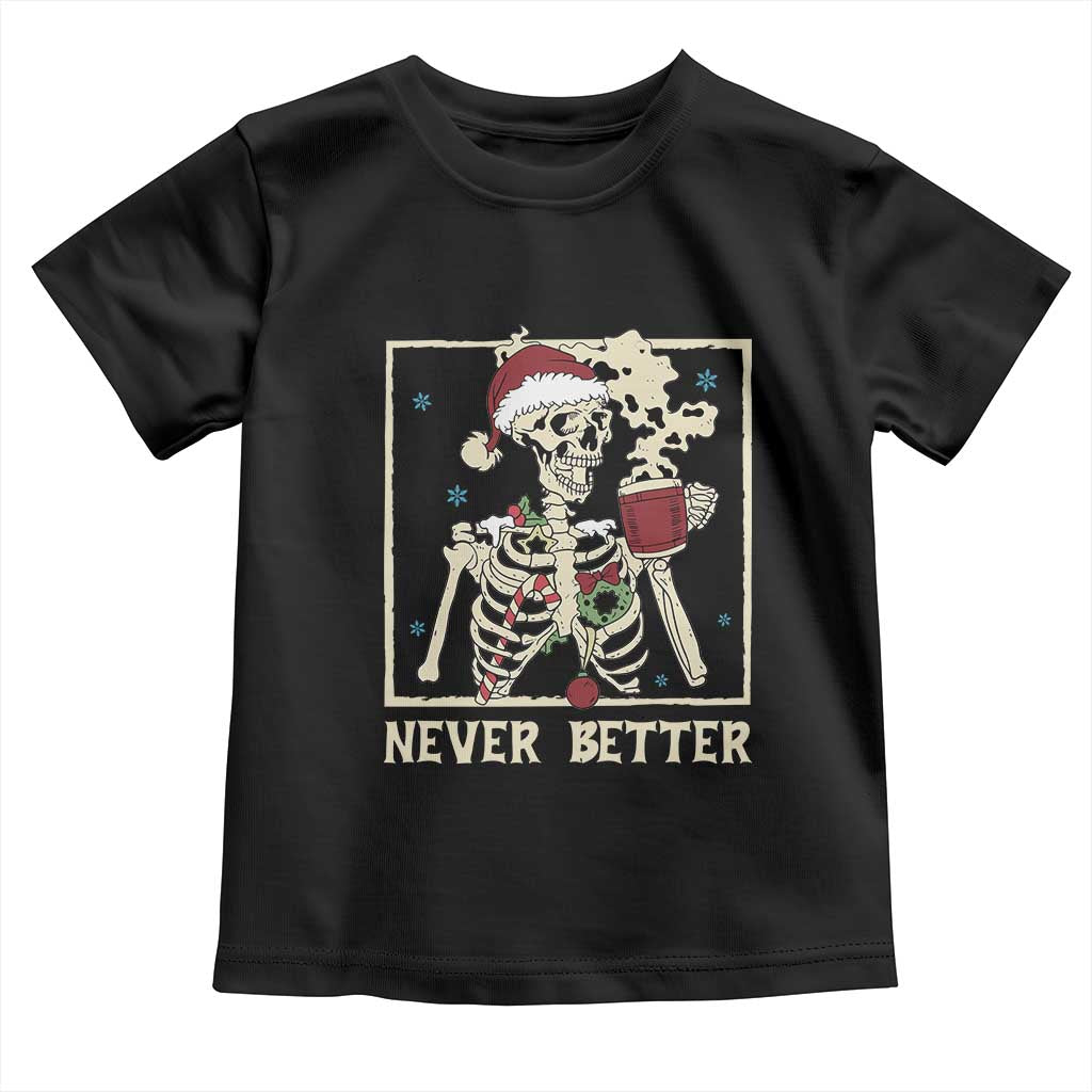Funny Christmas Never Better Toddler T Shirt Skeleton Drinking Coffee - Wonder Print Shop