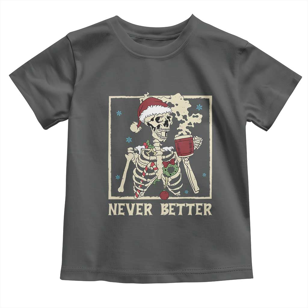 Funny Christmas Never Better Toddler T Shirt Skeleton Drinking Coffee - Wonder Print Shop