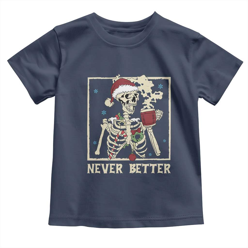 Funny Christmas Never Better Toddler T Shirt Skeleton Drinking Coffee - Wonder Print Shop