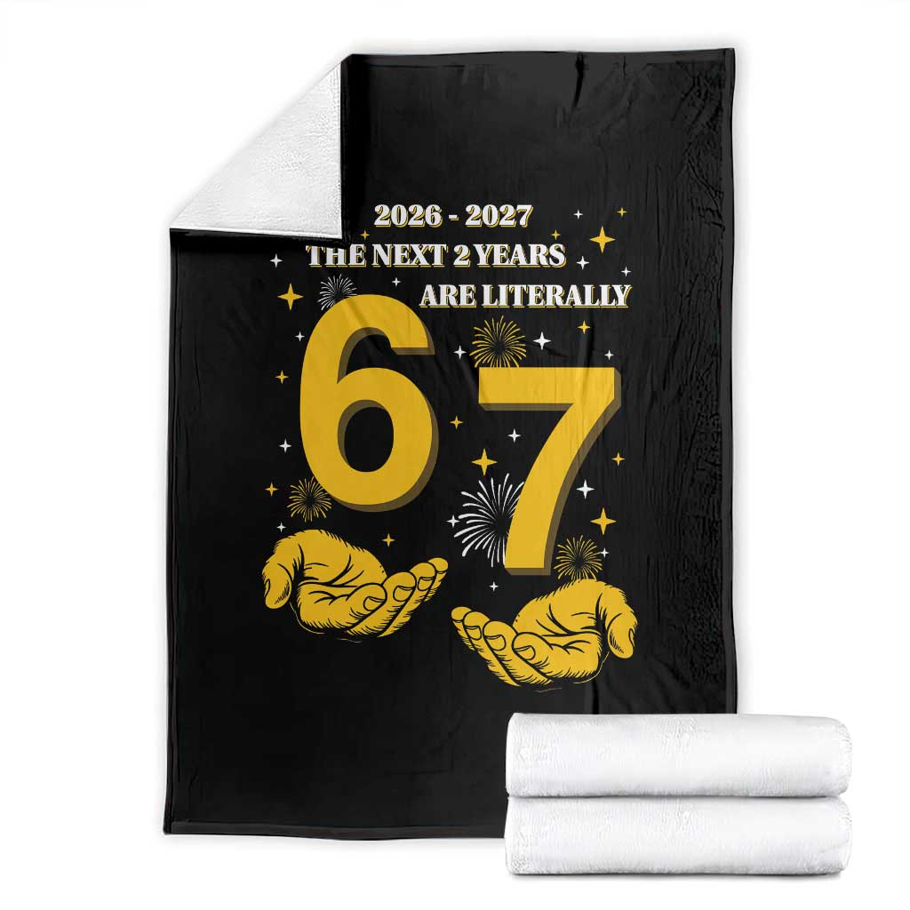 Funny 67 New Year Throw Blanket The Next Two Years Are Literally 2026 And 2027 Fireworks - Wonder Print Shop