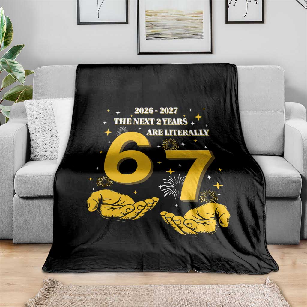 Funny 67 New Year Throw Blanket The Next Two Years Are Literally 2026 And 2027 Fireworks - Wonder Print Shop