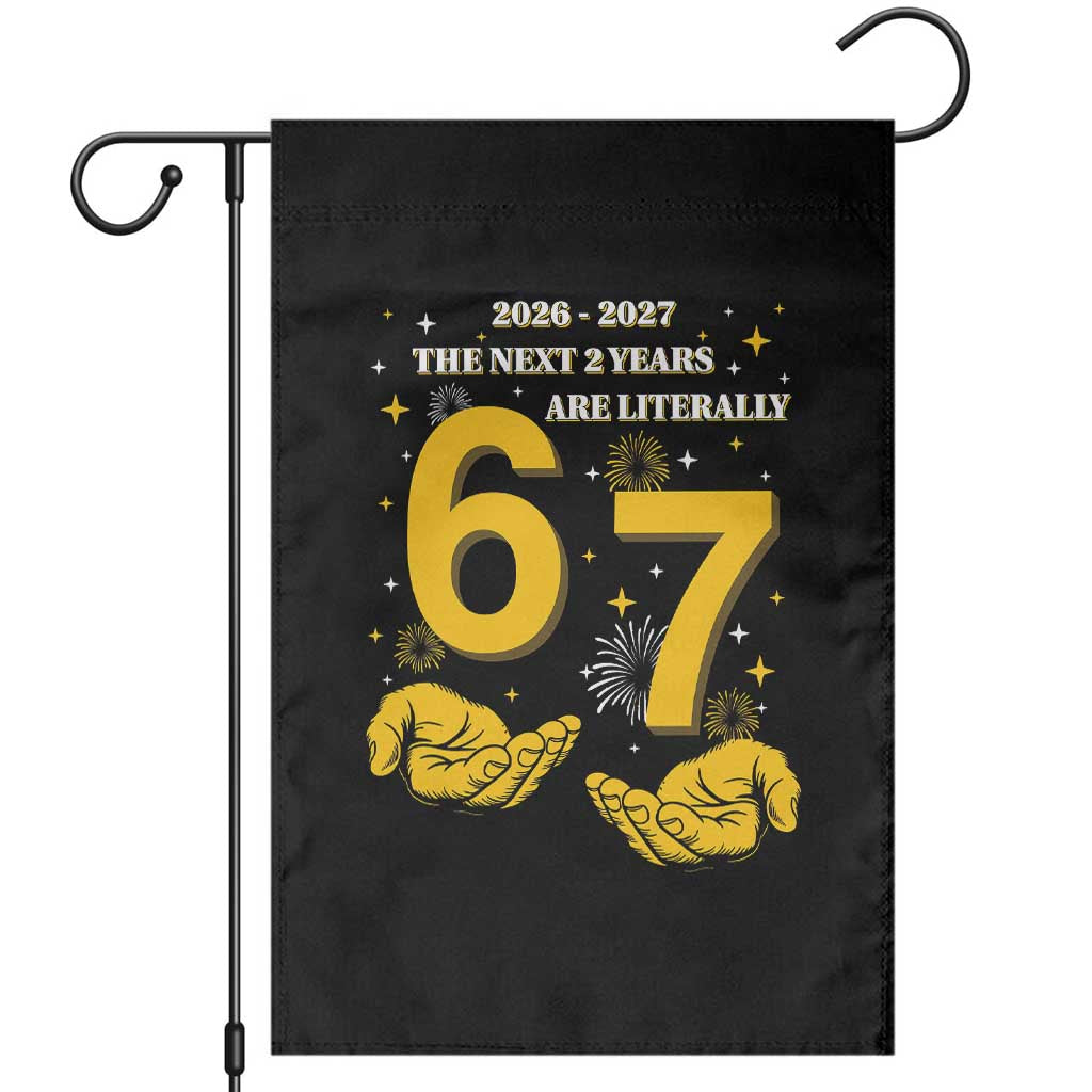 Funny 67 New Year Garden Flag The Next Two Years Are Literally 2026 And 2027 Fireworks - Wonder Print Shop