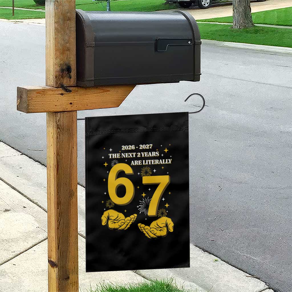 Funny 67 New Year Garden Flag The Next Two Years Are Literally 2026 And 2027 Fireworks - Wonder Print Shop