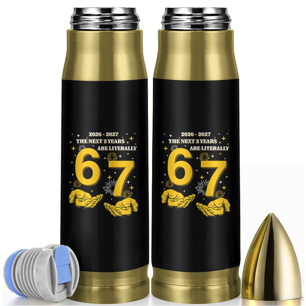 Funny 67 New Year Bullet Tumbler The Next Two Years Are Literally 2026 And 2027 Fireworks - Wonder Print Shop