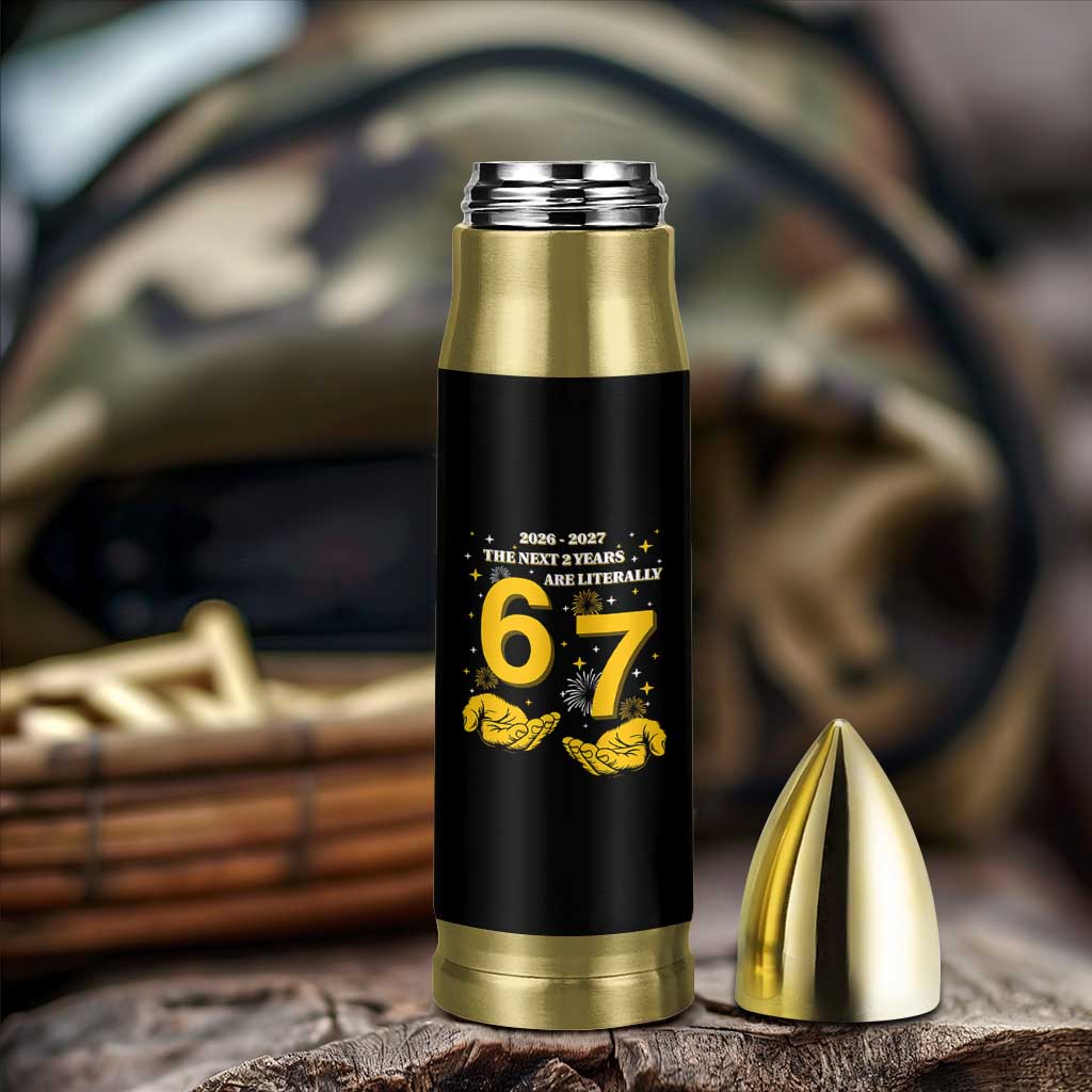 Funny 67 New Year Bullet Tumbler The Next Two Years Are Literally 2026 And 2027 Fireworks - Wonder Print Shop