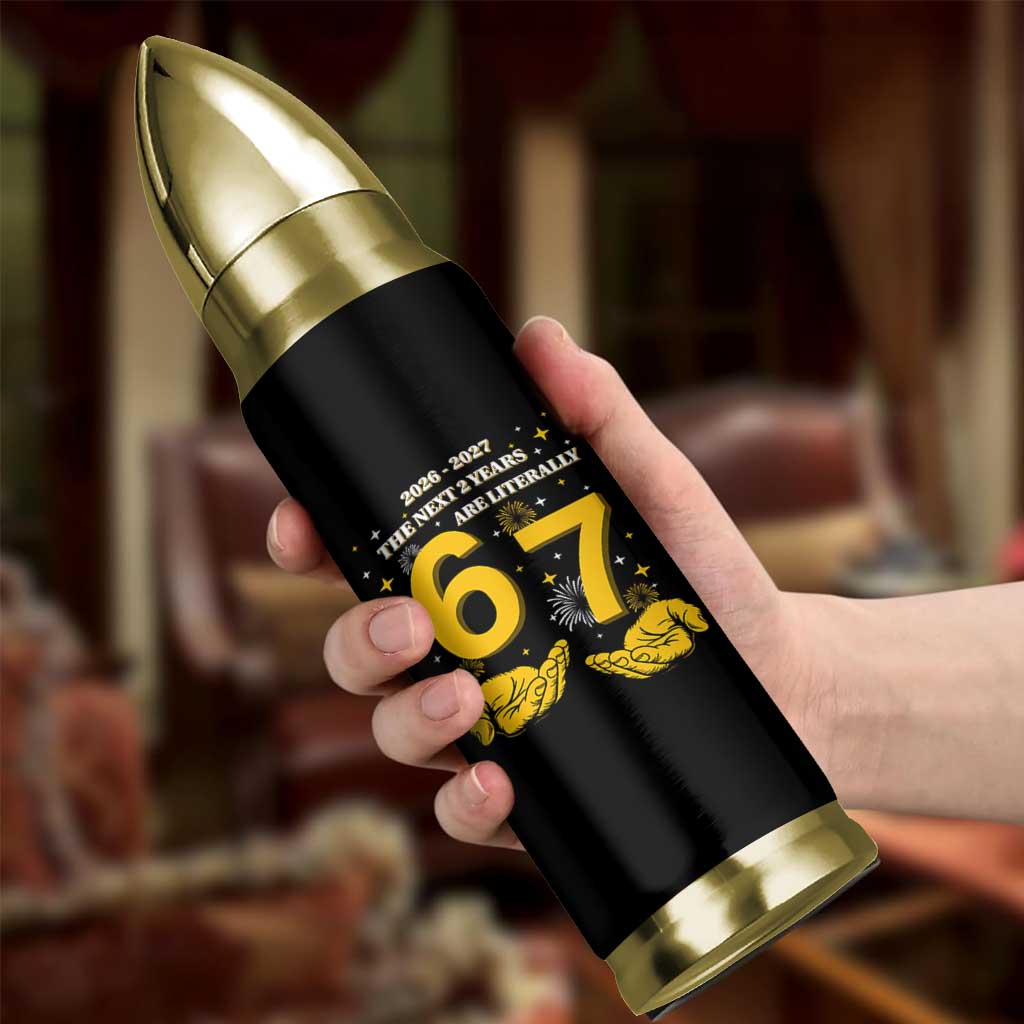 Funny 67 New Year Bullet Tumbler The Next Two Years Are Literally 2026 And 2027 Fireworks - Wonder Print Shop