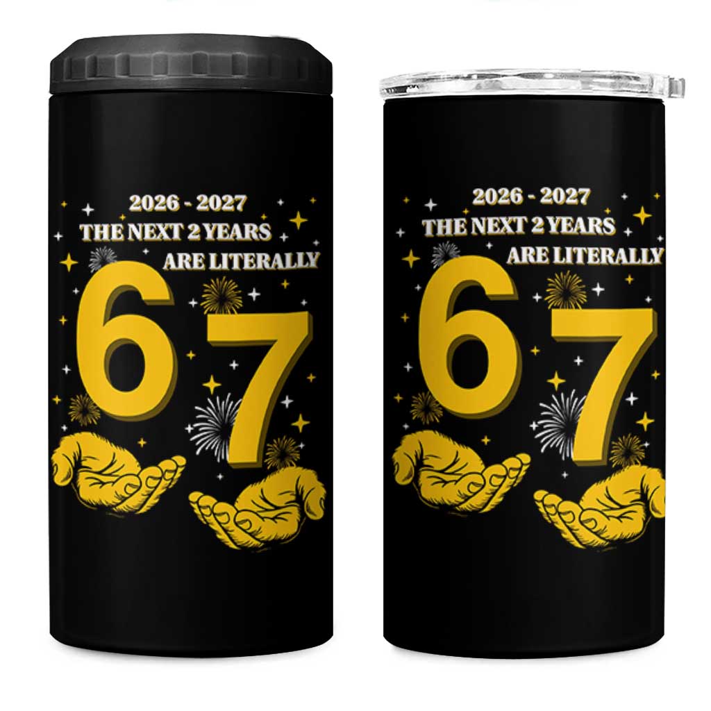 Funny 67 New Year 4 in 1 Can Cooler Tumbler The Next Two Years Are Literally 2026 And 2027 Fireworks - Wonder Print Shop
