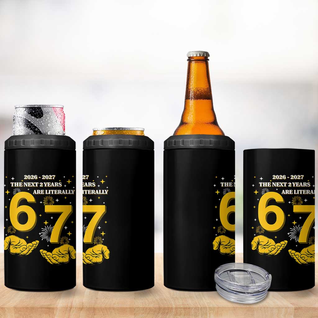 Funny 67 New Year 4 in 1 Can Cooler Tumbler The Next Two Years Are Literally 2026 And 2027 Fireworks - Wonder Print Shop