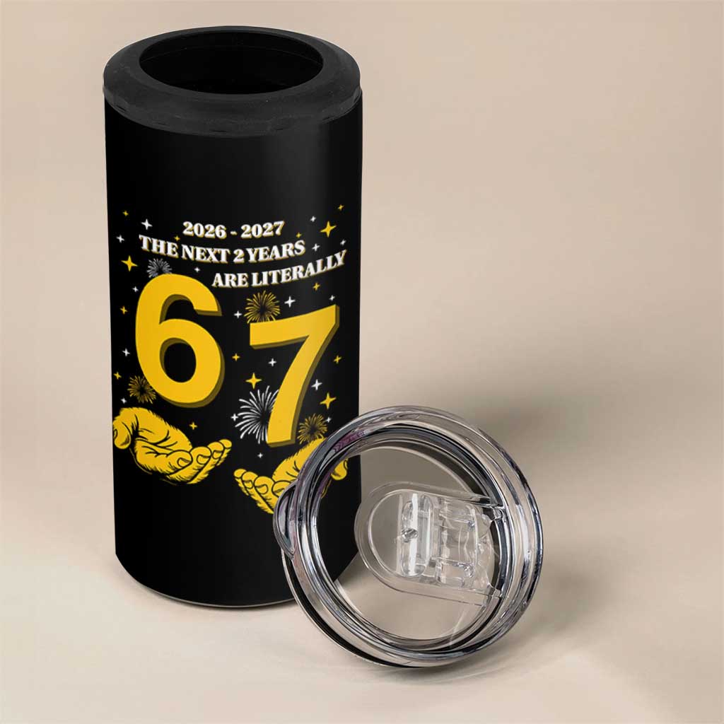 Funny 67 New Year 4 in 1 Can Cooler Tumbler The Next Two Years Are Literally 2026 And 2027 Fireworks - Wonder Print Shop