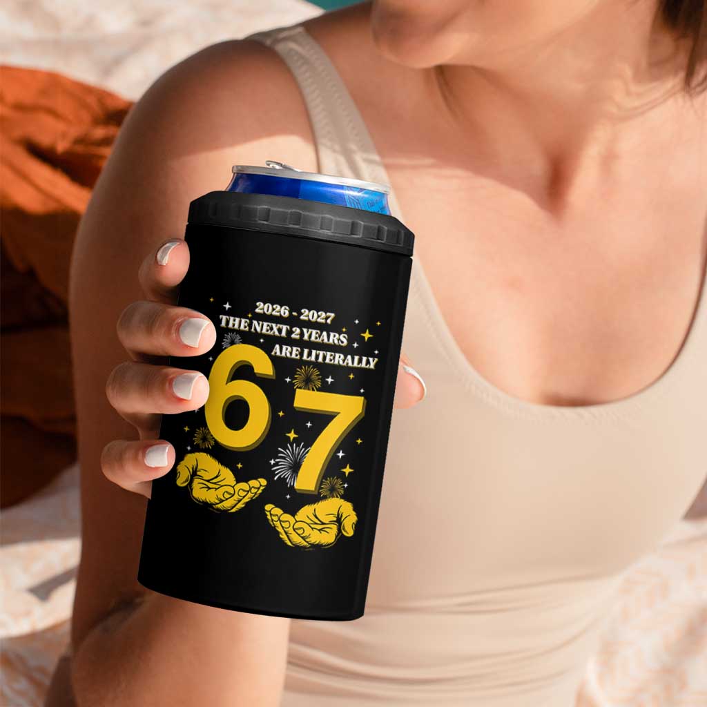 Funny 67 New Year 4 in 1 Can Cooler Tumbler The Next Two Years Are Literally 2026 And 2027 Fireworks - Wonder Print Shop