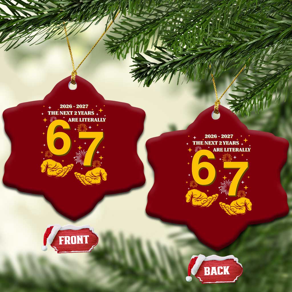 Funny 67 New Year Ceramic Ornament The Next Two Years Are Literally 2026 And 2027 Fireworks - Wonder Print Shop