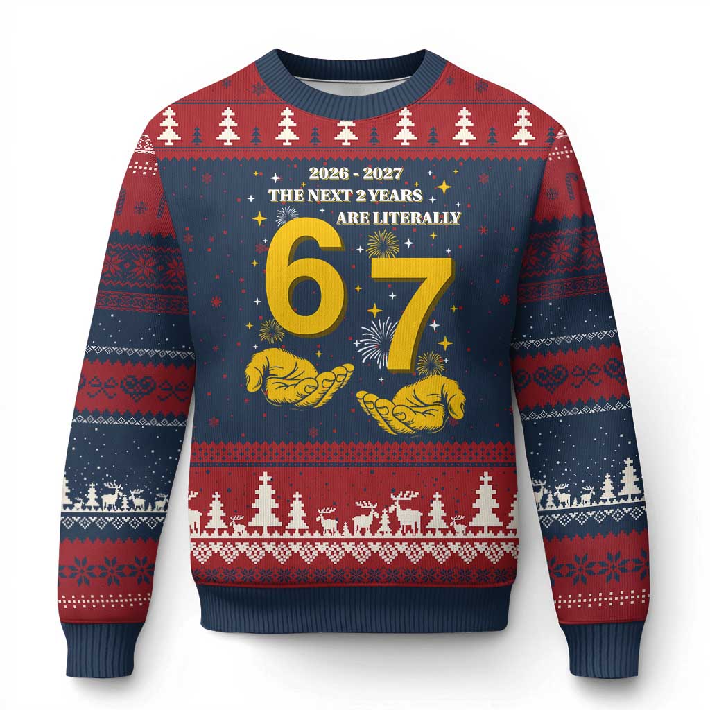 Funny 67 New Year Ugly Christmas Sweater The Next Two Years Are Literally 2026 And 2027 Fireworks - Wonder Print Shop