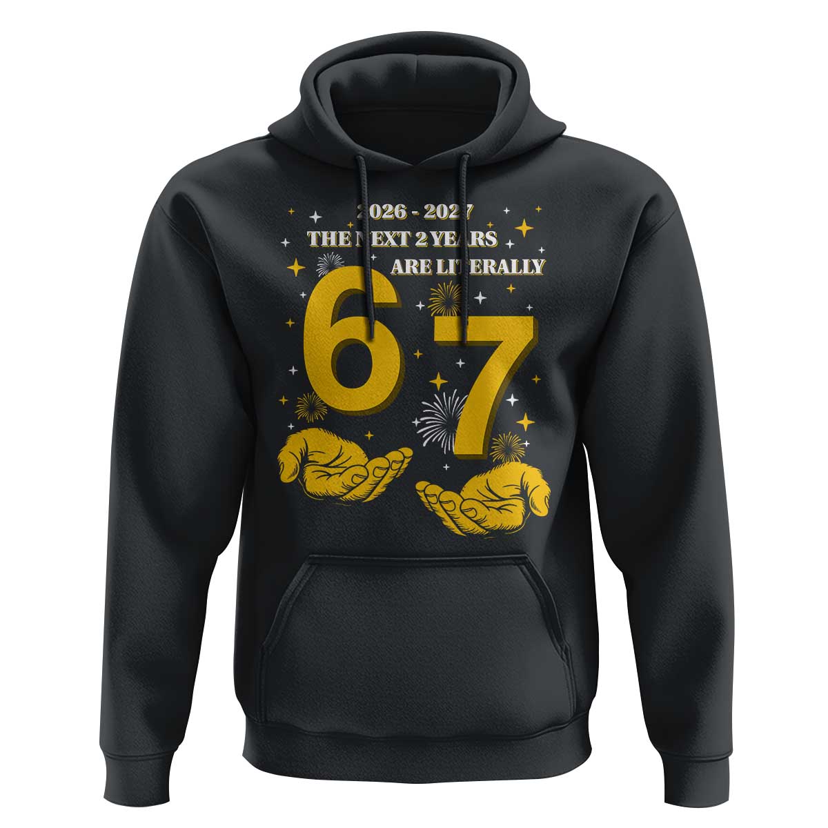 Funny 67 New Year Hoodie The Next Two Years Are Literally 2026 And 2027 Fireworks - Wonder Print Shop