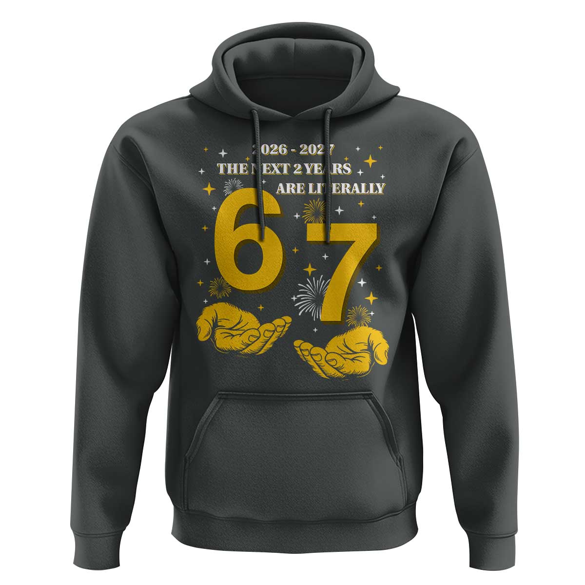 Funny 67 New Year Hoodie The Next Two Years Are Literally 2026 And 2027 Fireworks - Wonder Print Shop