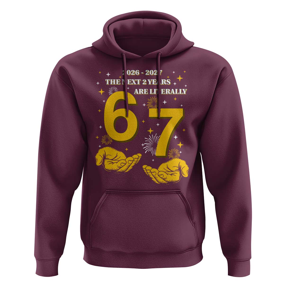 Funny 67 New Year Hoodie The Next Two Years Are Literally 2026 And 2027 Fireworks - Wonder Print Shop